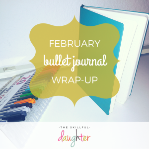 February Bullet Journal Wrap-Up | TheSkillfulDaughter